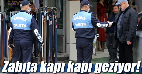 Karaman'da zabıta kapı kapı geziyor