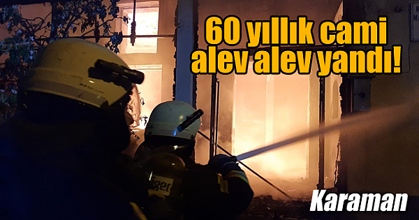 60 yıllık cami alev alev yandı