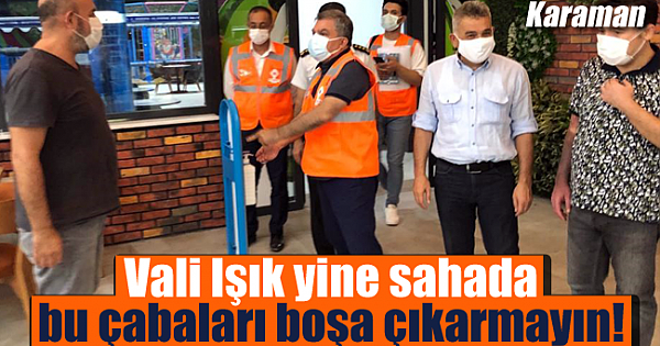 Karaman Valisi Işık bıkmadan usanmadan uyarıyor