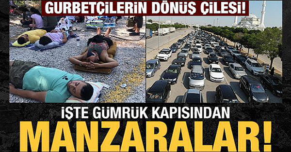 Gurbetçilerin dönüş çilesi başladı gümrüklerden son görüntüler