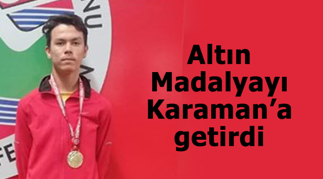 Altın madalyayı Karaman'a getirdi