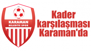 Kader karşılaşması Karaman'da