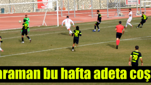 Karaman adeta coştu