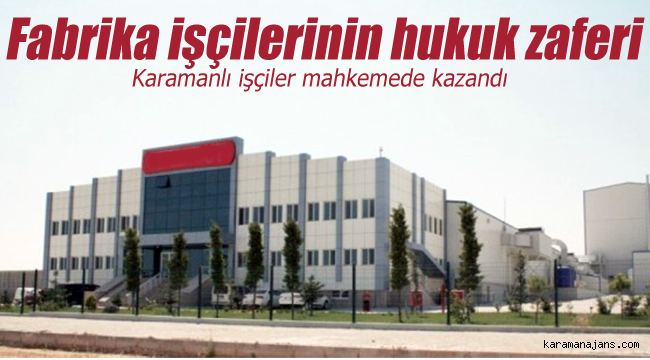 Karaman'da fabrika işçilerinin hukuk zaferi