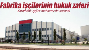 Karaman'da fabrika işçilerinin hukuk zaferi