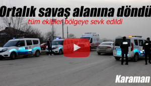 Karaman'da ortalık bir anda savaş alanına döndü