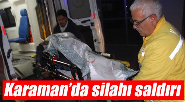 Karaman'da yine silahlı saldırı