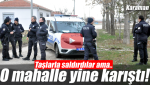 Karaman'daki o mahalle yine karıştı