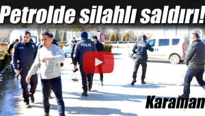 Karaman'daki petrolde silahlı saldırı