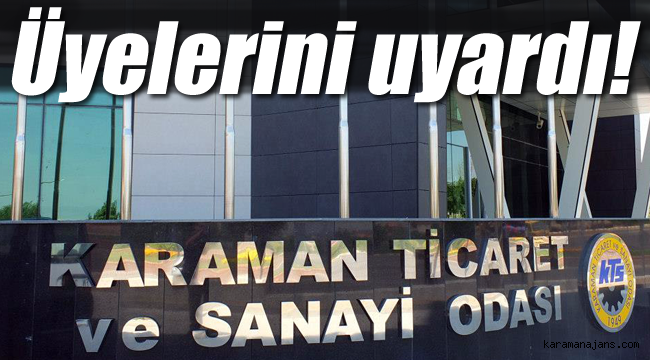 Karaman Ticaret Odası üyelerini uyardı