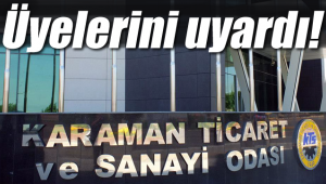 Karaman Ticaret Odası üyelerini uyardı