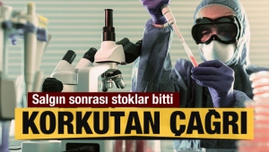 Korkutan çağrı! Salgın sonrası stoklar bitti