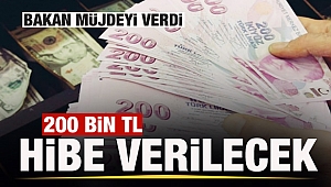 Bakan açıkladı 200 bin lira hibe