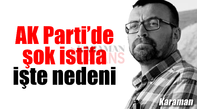 Karaman AK Partide şok istifa