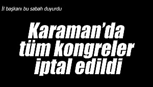 Karaman'da AK Parti kongreleri iptal edildi
