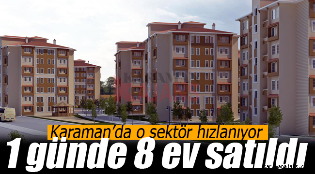 Karaman'da o sektör hızlanıyor
