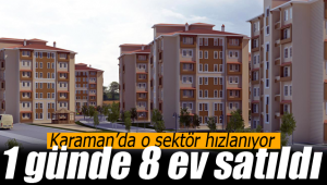Karaman'da o sektör hızlanıyor