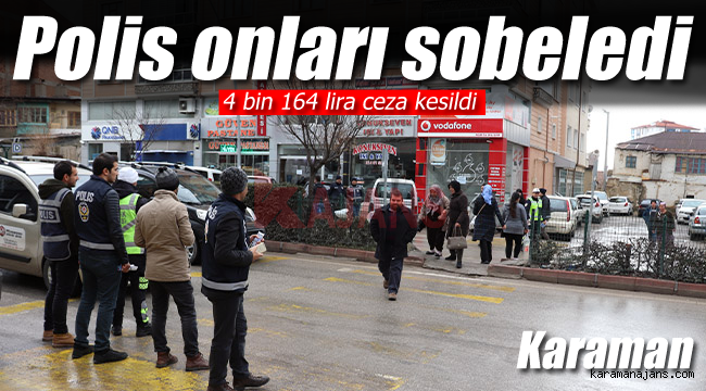 Karaman'da polis onları tek tek sobeledi