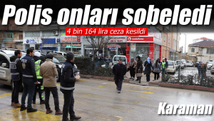 Karaman'da polis onları tek tek sobeledi