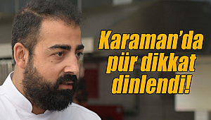 Karaman'da pür dikkat dinlendi