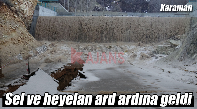 Karaman'da sel ve heyelanlar yaşanıyor