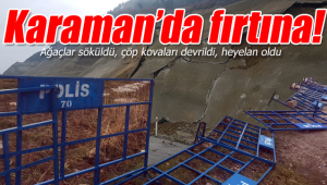 Karaman'ı yine fırtına vurdu
