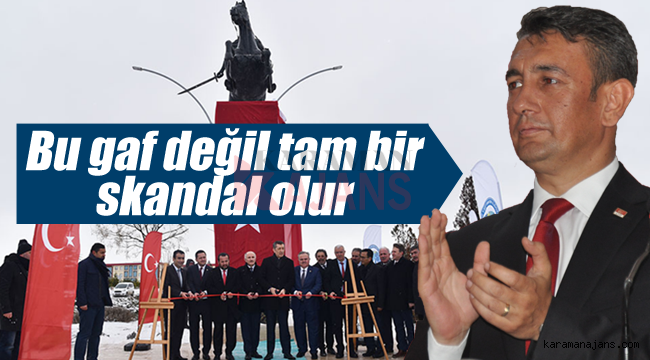 Karaman'ın CHP'li vekili, Bu gaf değil skandal olur