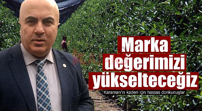 Karaman'ın marka değerini yükselteceğiz