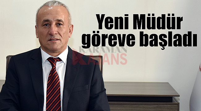 Karaman'ın yeni müdürü göreve başladı