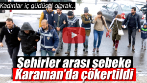 Karaman polisi şehirler arası şebekeyi çökertti