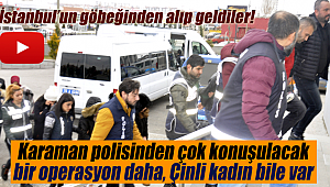 Karaman polisinden operasyon Çinli kadın bile var