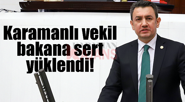 Karamanlı vekil bakana sert yüklendi