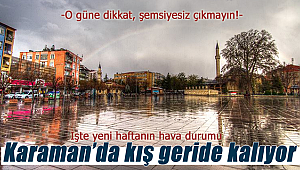 Kış geride kalıyor, Karaman'ın yeni haftada hava tahmini