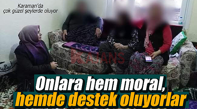 Onlara hem moral, hemde destek oluyorlar