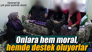 Onlara hem moral, hemde destek oluyorlar
