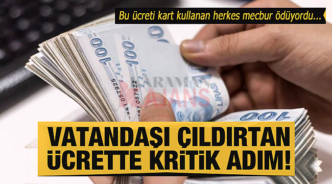 Vatandaşı çıldırtan ücrette yeni adım atıldı