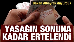 Bakan duyurdu, yasağın sonuna kadar ertelendi