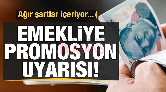 Dikkat emekliye promosyon uyarısı