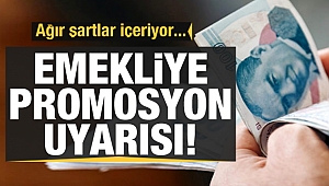 Dikkat emekliye promosyon uyarısı