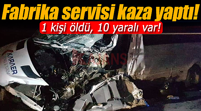 Fabrika servisi kaza yaptı 1 ölü 10 yaralı var