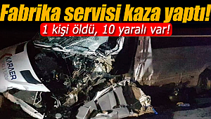 Fabrika servisi kaza yaptı 1 ölü 10 yaralı var