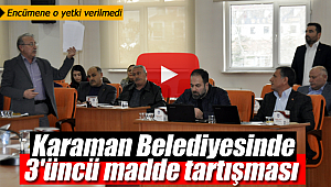 Karaman belediyesinde 3'ncü madde tartışması