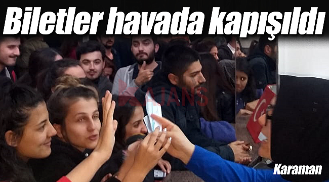 Karaman'da biletler havada kapışıldı