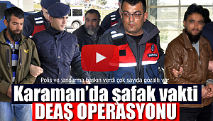 Karaman'da DEAŞ operasyonu çok sayıda gözaltı var