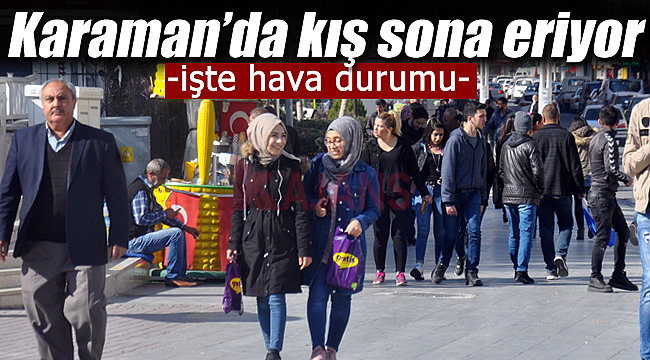 Karaman'da kış sona eriyor işte hava durumu