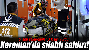 Karaman'da silahlı saldırı 3 yaralı