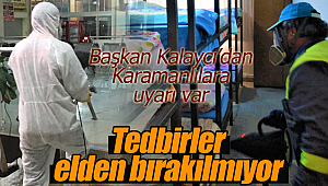 Karaman'da tedbirler elden bırakılmıyor