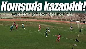 Karaman komşuda kazandı