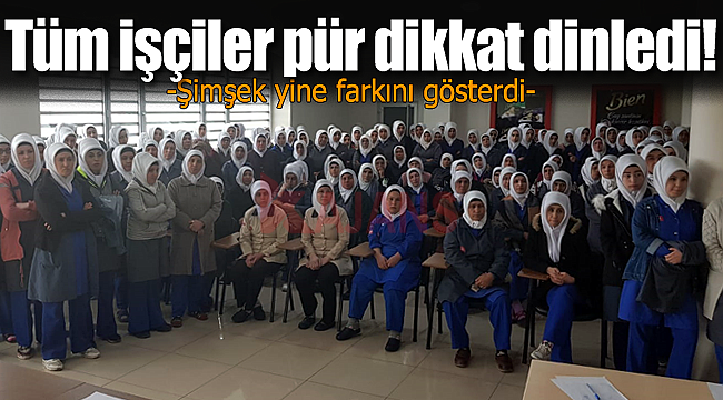 Tüm işçiler pür dikkat dinledi