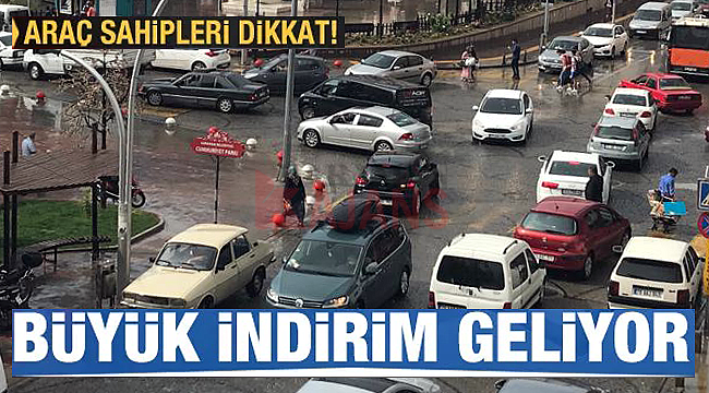 Araç sahipleri bu geceye dikkat indirim geliyor